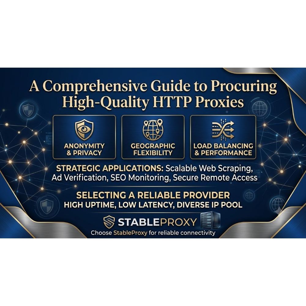 A Comprehensive Guide to Procuring High-Quality HTTP Proxies